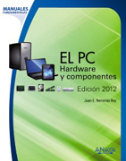 El PC: hardware y componentes : edición 2012