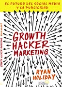 Growth Hacker Marketing: El futuro del Social Media y la Publicidad