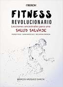 Fitness revolucionario: lecciones ancestrales para una salud salvaje