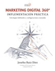 Marketing digital 360º: implementación práctica : estrategias habituales y configuraciones avanzadas
