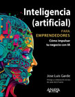 Inteligencia (artificial) para emprendedores: Cómo impulsar tu negocio con IA