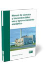 Manual de biomasa y biocombustibles: uso y aprovechamiento energético