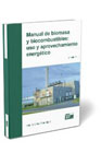 Manual de biomasa y biocombustibles: uso y aprovechamiento energético