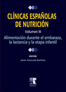 Clínicas españolas de nutrición v. III Alimentación en el embarazo, la lactancia y la etapa infantil