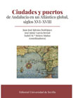 Ciudades y puertos de Andalucía en un Atlántico global, siglos XVI-XVIII