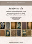 Adobes & cía: Estudios multidisciplinares sobre la construcción en tierra desde la prehistoria hasta nuestros días.