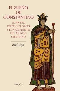 El sueño de Constantino: el fin del imperio pagano y el nacimiento del mundo cristiano