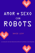 Amor y sexo con robots: la evolución de las relaciones entre los humanos y las máquinas
