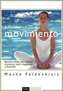 Autoconciencia por el movimiento: ejercicios fáciles para mejorar tu postura, visión, imaginación y desarrollo