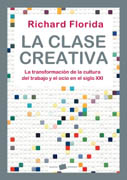 La clase creativa: la transformación de la cultura del trabajo y el ocio en el siglo XXI