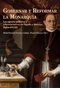 Gobernar y reformar la Monarquía: los agentes políticos y administrativos en España y América : siglos XVI-XIX
