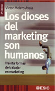 Los dioses del marketing son humanos: treintas formas de trabajar en marketing