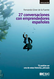 27 conversaciones con emprendedores españoles: Tú podrías ser una de estas historias, piénsalo