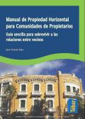 Manual de propiedad horizontal para comunidades de propietarios: guía sencilla para sobrevivir a las relaciones entre vecinos