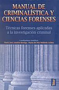 Manual de criminalística y ciencias forenses: técnicas forenses aplicadas a la investigación criminal