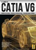 El libro de Catia V6: módulos part design, wireframe & surface design, assembly design y drafting