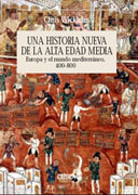 Una historia nueva de la Alta Edad Media: Europa y el mundo mediterráneo, 400-800