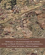 Nobleza y coleccionismo de tapices entre la Edad Moderna y Contemporánea: Las Casas de Alba y Denia Lerma