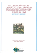 Recopilación de las ordenanzas del concejo de Xerez de la Frontera siglos XV-XVI. Estudio y edición