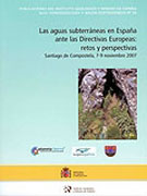 Las aguas subterráneas en España ante las directivas europeas: retos y perspectivas : Santiago de Compostela, 7-9 noviembre 2007
