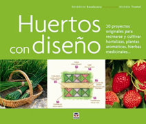 Huertos con diseño: 20 proyectos originales para recrearse y cultivar hortalizas, plantas aromáticas, hierbas medicinales--