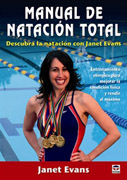 Manual de natación total: descubra la natación con Janet Evans : entrenamiento olímpico para mejorar la condición física y alcanzar el máximo rendimiento