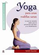 Yoga: para unas rodillas sanas : lo que necesita saber para la prevención del dolor y su rehabilitación