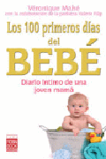 Los 100 primeros días del bebé: diario íntimo de una joven mamá y los excelentes consejos de una pediatra