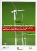 Cuadernos de derecho para ingenieros: derecho de la competencia y de la propiedad industrial, intelectual y comercial