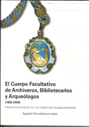 El cuerpo facultativo de archiveros, bibliotecarios y arqueólogos 1958-2008: historia burocrática de una institución sesquicentenaria