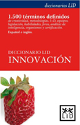 Diccionario Lid innovación: creatividad, metodologías, I+D, organismos, legislación, habilidades, grandes innovaciones e inventores, ayudas, foros, análisis de inteligencia, equipos, Centros I+D, certificación