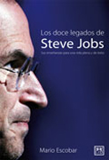 Los doce legados de Steve Jobs: sus enseñanzas para una vida plena y de exito
