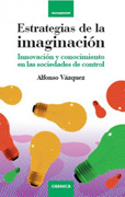 Estrategias de la imaginación: innovación y conocimiento en las sociedades de control