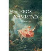 Eros y amistad: sobre literatura y cultura en España (siglos XVIII y XIX)