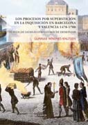 Los procesos por superstición en la Inquisición en Barcelona y Valencia 1478-1700: Siervos de Satanás o maestros de demonios