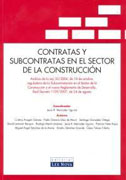 Contratas y subcontratas en el sector de la construcción: análisis de la ley 32/2006 de 18 de octubre, reguladora de la subcontratación en el sector de la construcción y el nuevo reglamento de desarrollo, Real Decreto 1109/2007 de 24 de agosto