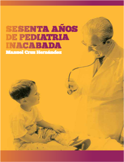 Sesenta años de pediatría inacabada: páginas vividas de la historia pediátrica contemporánea