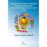 La gestión de la calidad universitaria en el espacio birregional Unión Europea, América Latina y el Caribe (1999-2010)