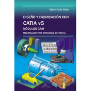 Diseño y fabricación con Catia v5: módulos CAM : mecanizado por arranque de viruta