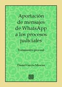 Aportaciones de Mensajes de WhatsApp a los Procesos Judiciales: Tratamiento procesal