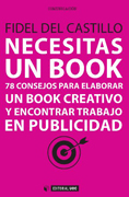 Necesitas un BOOK: 78 consejos para elaborar un book creativo y encontrar trabajo en publicidad