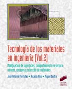 Tecnología de los materiales en ingeniería 2 Modificación de superficies, comportamiento en servicio, uniones, ensayos y selección de materiales