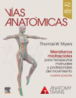 Vías anatómicas: Meridianos miofasciales para terapeutas manuales y profesionales del movimiento
