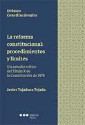 La reforma constitucional: procedimientos y límites: Un estudio crítico del Título X de la Constitución de 1978