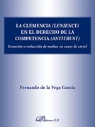 La clemencia (leniency) en el derecho de la competencia (antitrust): Exención o reducción de multas en caso de cártel