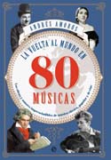 La vuelta al mundo en 80 músicas: Las obras y los autores imprescindibles de música clásica, popular y de cine