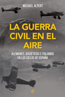 La Guerra Civil en el aire: Alemanes, soviéticos e italianos en los cielos de España
