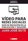 Vídeo para redes sociales: Guía de iniciación en la publicación y difusión