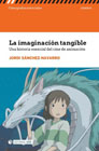 La imaginación tangible: Una historia esencial del cine de animación
