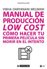 Manual de producción low cost: Cómo hacer tu primera película sin morir en el intento